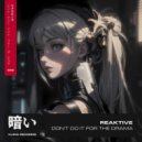Reaktive - Don\'t Do It For The Drama (Extended Mix)