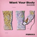 Bagdie - Want Your Body (Original Mix)