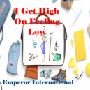 Emperor International - I Get High On Feeling Low ()