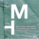 Matthias Tanzmann, Francisco Allendes - Break a Sweat