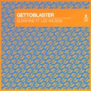 Gettoblaster Ft. Lee Wilson - Sunshine