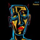 Jon.K - Foutu