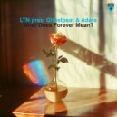 LTN pres. Ghostbeat & Adara - What Does Forever Mean?