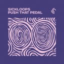 SICKLOOPS - Push That Pedal ()