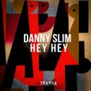 Danny Slim - Hey Hey