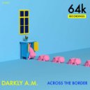 Darkly A.M. - Across the Border