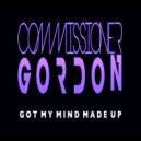Commissioner Gordon - Got My Mind Made Up ()