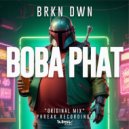 BRKN DWN - Boba Phat ()