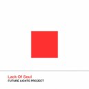 Future Lights Project - Lack Of Soul ()