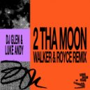 DJ Glen & Luke Andy - 2 Tha Moon (Walker & Royce Remix)