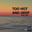 Alex_Mas - Too Hot And Deep