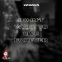 Xoxoxo - i don\'t want to live forever (Original Mix)