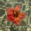 EdisonSoul - Only If You Knew