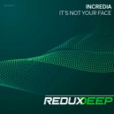 Incredia - Its Not Your Face