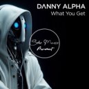 Danny Alpha - What You Get ()