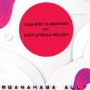 Mwanahawa Ally feat. EAST AFRICAN MELODY - Albadiri ya Mbayana (Original Mix)
