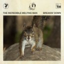 The Incredible Melting Man - Breakin\' Down (OG Mix)