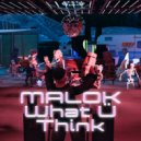 Malok - WHAT Ü THINK (Original Mix)
