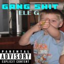 ELE G - GANG shit (prod. by 808CASHIER)