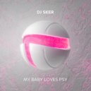 DJ Sker - My Baby Loves Psy (Extended Mix)
