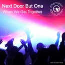 Next Door But One - When We Get Together