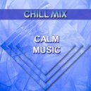 Chill Mix - Calm Music (Original Mix)