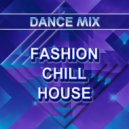 Dance Mix - Fashion Chill House (Original Mix)