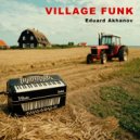 Eduard Akhanov - Village funk (Original Mix)