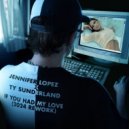Jennifer Lopez, Ty Sunderland - If You Had My Love (2024 Extended Club Rework)