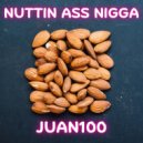 Juan100 - Nuttin Ass Nigga ()