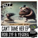 Rob IYF, YEGDEG, 247 Hardcore - Can't Tame Her