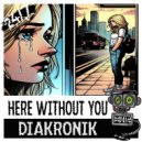 Diakronik, 247 Hardcore - Here Without You (Extended Mix)