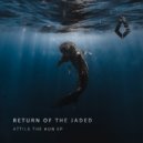 Return Of The Jaded - Attila (Extended Mix)