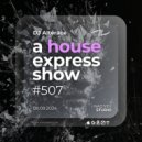 Alterace - A House Express Show #507 ()