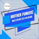 Mother Funkerz - Become So Numb