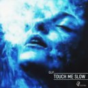 GLF - Touch Me Slow (Original Mix)