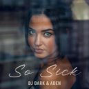 Dj Dark & ADEN - So Sick