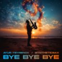 Ayur Tsyrenov, Syntheticsax - Bye Bye Bye (Original Mix)