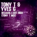 Tony T., Yves G - Because I Got High (Tony T Mix)