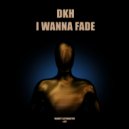 DKH - I Wanna Fade
