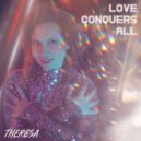 Theresa - Love Conquers All ()