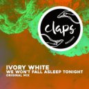 Ivory White - We Won\'t Fall Asleep Tonight (Original Mix)