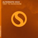 Alternate High - Trip To Nowhere