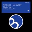 Afroloko, DJ Wady - Baile Two (Mucho Groove Remix)