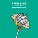 Paolo Barbato feat. Lee Wilson - I Feel Like (Original Mix)