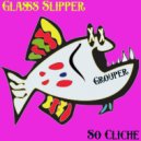 Glass Slipper - So Clliche\' (Original Mix)