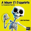 DJ Francisco Freites - A Mover El Esqueleto (Original Mix)