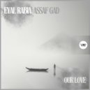 Eyal Rabia, Assaf Gad - Our Love (Original Mix)