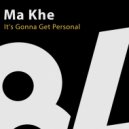 Ma Khe - It\'s Gonna Get Personal (Original Mix)