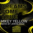Mikey Yellow - Dreams Come True (Jimmie Page Remix)